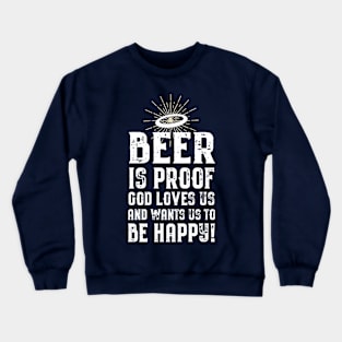 Beer is Proof That God Loves Us! Crewneck Sweatshirt